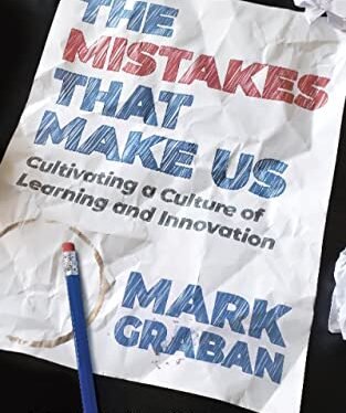 The Mistakes That Make Us: Cultivating a Culture of Learning and Innovation
